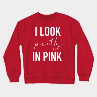 I look pretty in pink Crewneck Sweatshirt